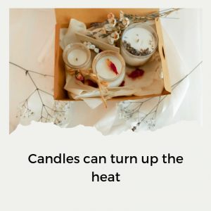 Candles can turn up the heat
